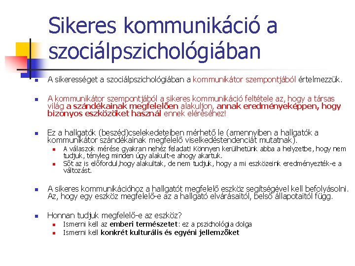 Sikeres kommunikáció a szociálpszichológiában n A sikerességet a szociálpszichológiában a kommunikátor szempontjából értelmezzük. A