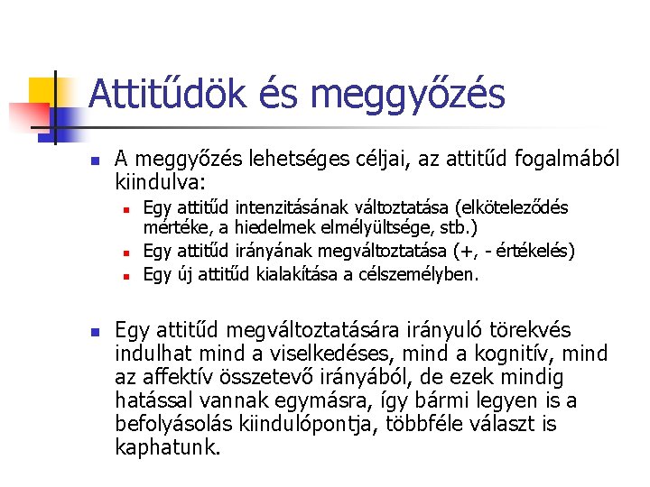 Attitűdök és meggyőzés n A meggyőzés lehetséges céljai, az attitűd fogalmából kiindulva: n n