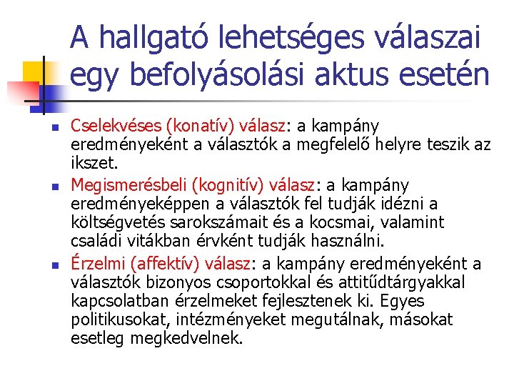 A hallgató lehetséges válaszai egy befolyásolási aktus esetén n Cselekvéses (konatív) válasz: a kampány