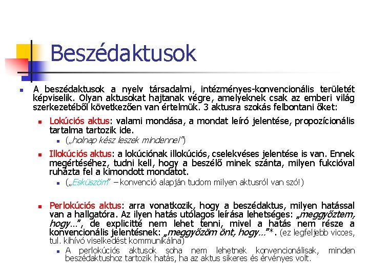 Beszédaktusok n A beszédaktusok a nyelv társadalmi, intézményes-konvencionális területét képviselik. Olyan aktusokat hajtanak végre,