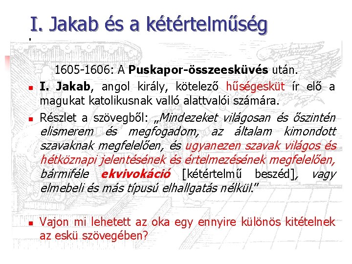 I. Jakab és a kétértelműség n n 1605 -1606: A Puskapor-összeesküvés után. I. Jakab,