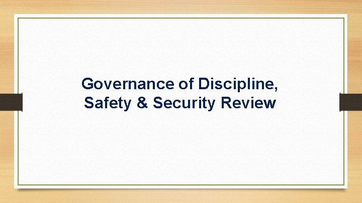 Governance of Discipline, Safety & Security Review 