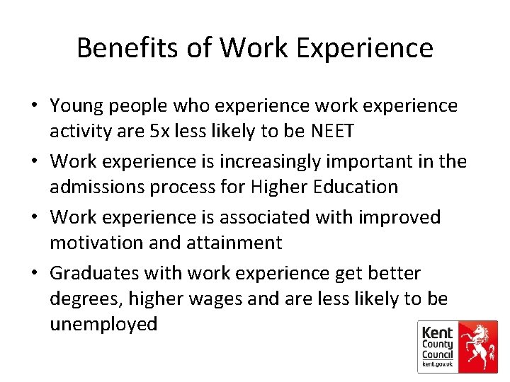 Benefits of Work Experience • Young people who experience work experience activity are 5