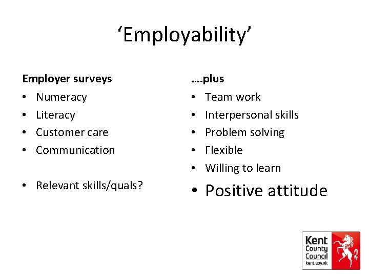 ‘Employability’ Employer surveys • • Numeracy Literacy Customer care Communication • Relevant skills/quals? ….