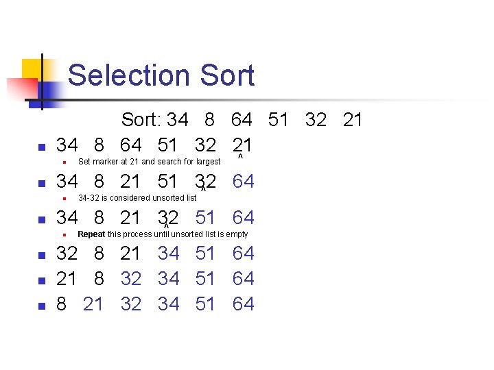 Selection Sort: 34 8 64 51 32 21 n n 34 -32 is considered