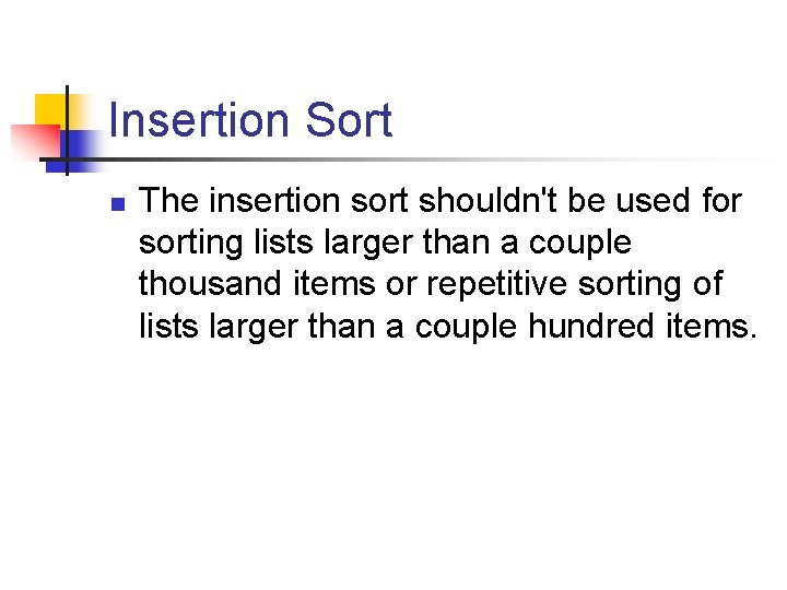 Insertion Sort n The insertion sort shouldn't be used for sorting lists larger than