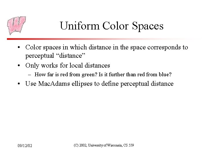 Uniform Color Spaces • Color spaces in which distance in the space corresponds to