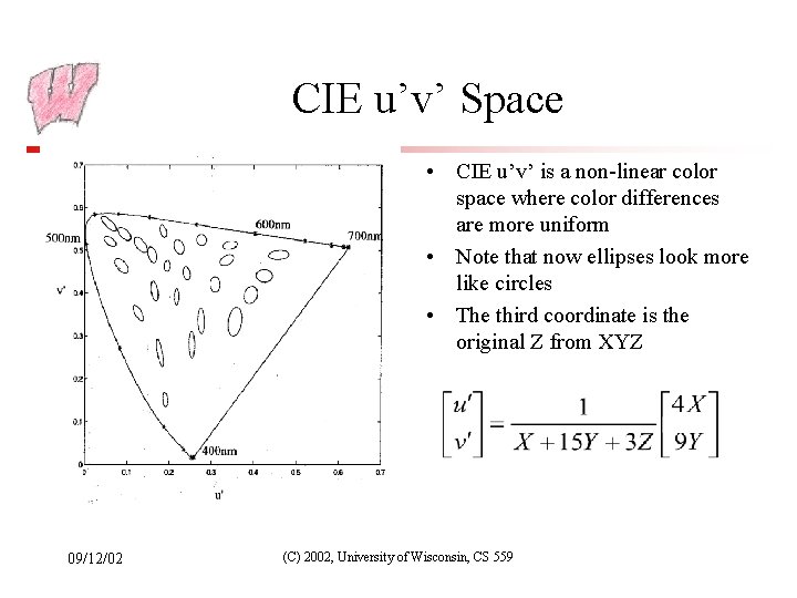 CIE u’v’ Space • CIE u’v’ is a non-linear color space where color differences