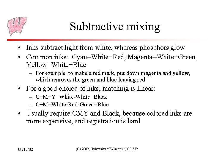 Subtractive mixing • Inks subtract light from white, whereas phosphors glow • Common inks: