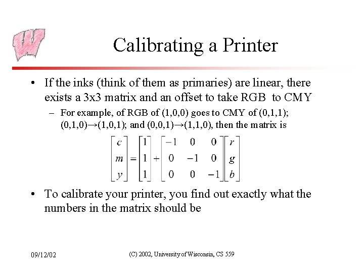 Calibrating a Printer • If the inks (think of them as primaries) are linear,