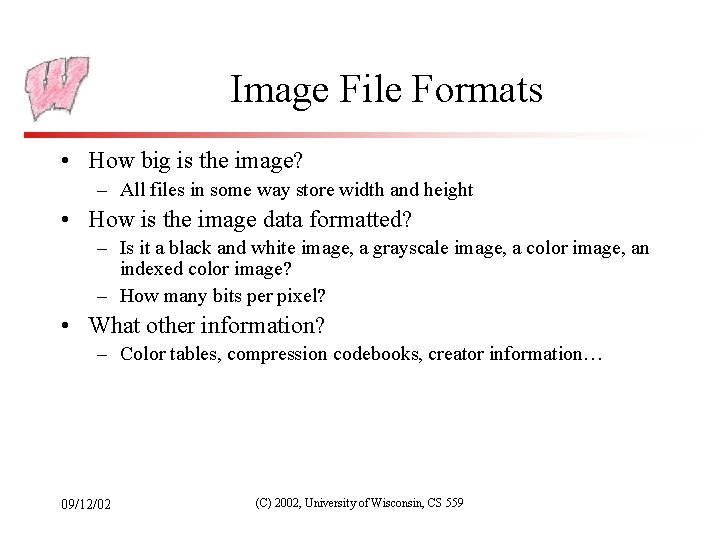 Image File Formats • How big is the image? – All files in some