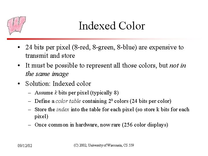 Indexed Color • 24 bits per pixel (8 -red, 8 -green, 8 -blue) are