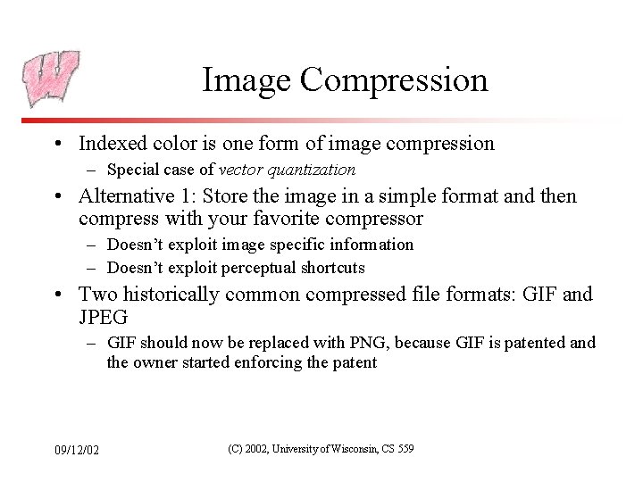 Image Compression • Indexed color is one form of image compression – Special case