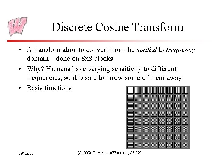 Discrete Cosine Transform • A transformation to convert from the spatial to frequency domain