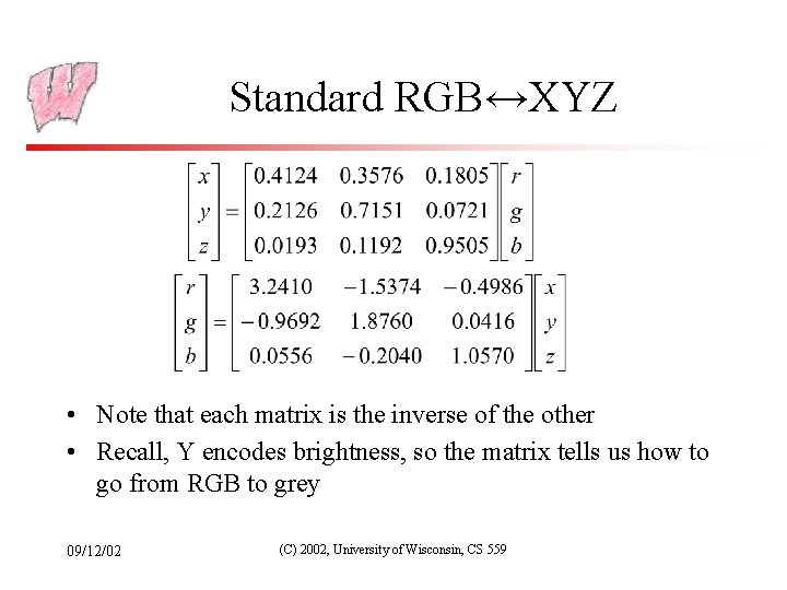 Standard RGB↔XYZ • Note that each matrix is the inverse of the other •