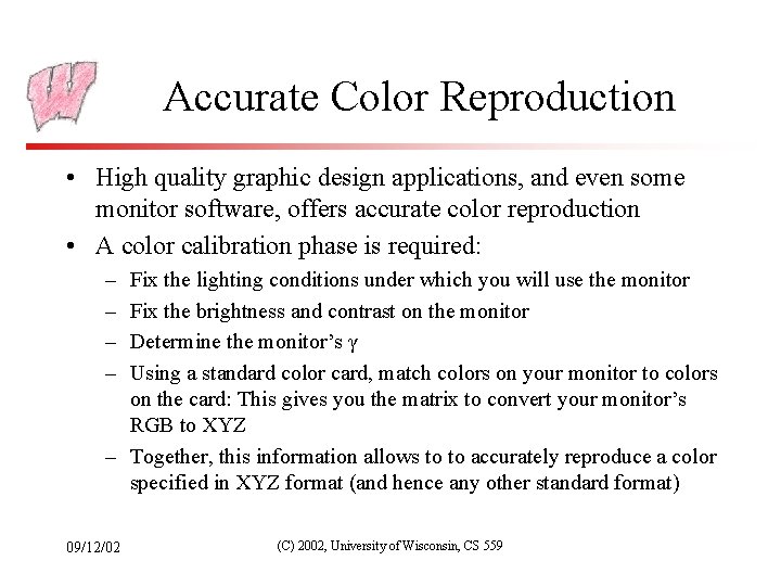 Accurate Color Reproduction • High quality graphic design applications, and even some monitor software,