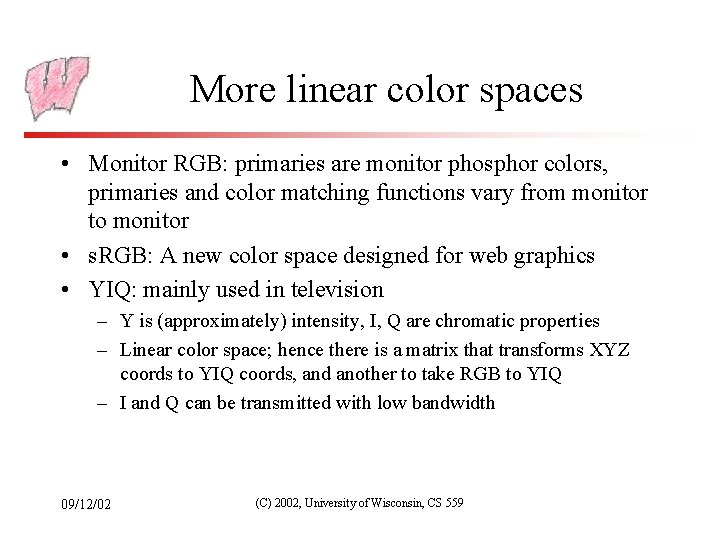 More linear color spaces • Monitor RGB: primaries are monitor phosphor colors, primaries and