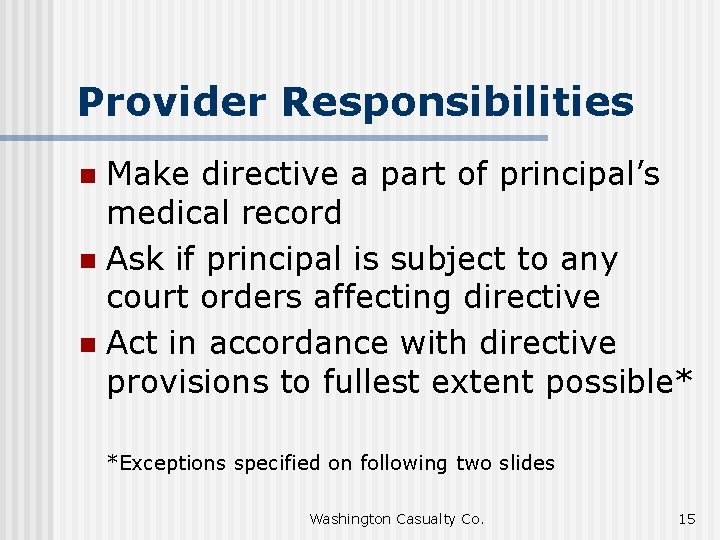 Provider Responsibilities Make directive a part of principal’s medical record n Ask if principal