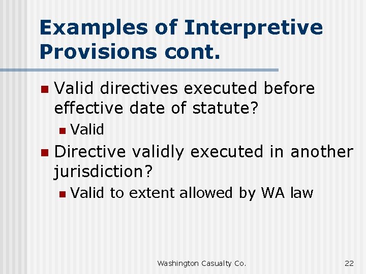 Examples of Interpretive Provisions cont. n Valid directives executed before effective date of statute?