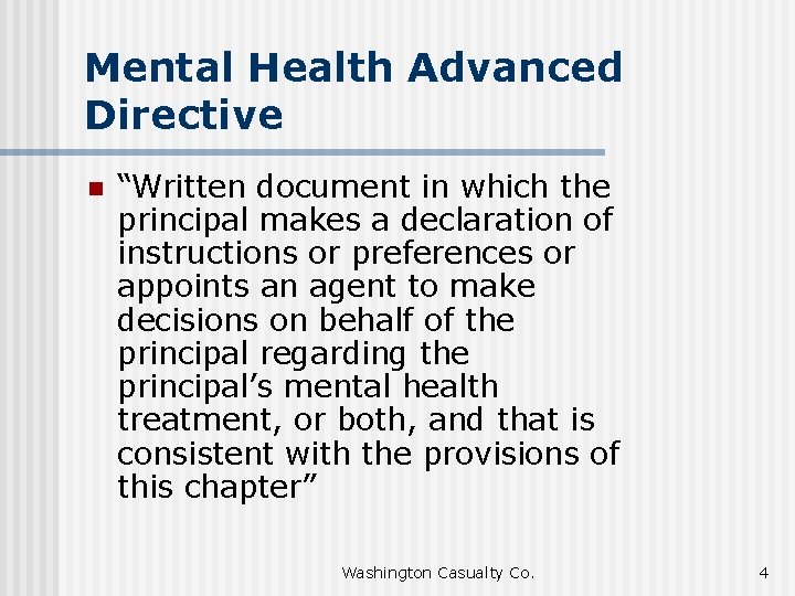 Mental Health Advanced Directive n “Written document in which the principal makes a declaration