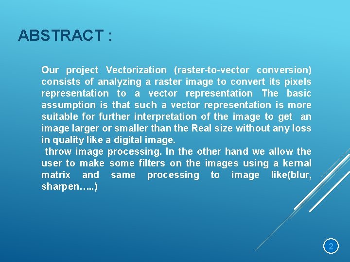 ABSTRACT : Our project Vectorization (raster-to-vector conversion) consists of analyzing a raster image to