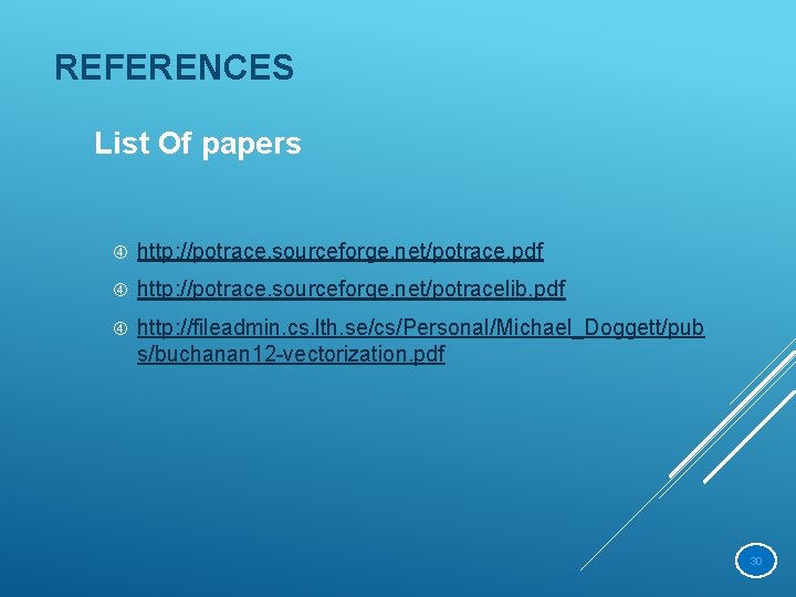 REFERENCES List Of papers http: //potrace. sourceforge. net/potrace. pdf http: //potrace. sourceforge. net/potracelib. pdf