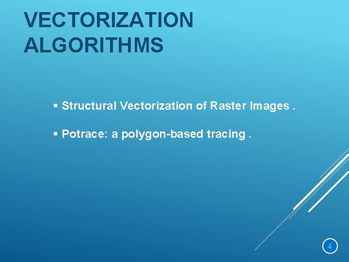 VECTORIZATION ALGORITHMS § Structural Vectorization of Raster Images. § Potrace: a polygon-based tracing. 4