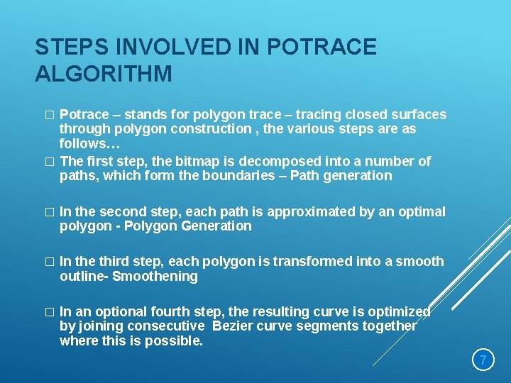 STEPS INVOLVED IN POTRACE ALGORITHM Potrace – stands for polygon trace – tracing closed