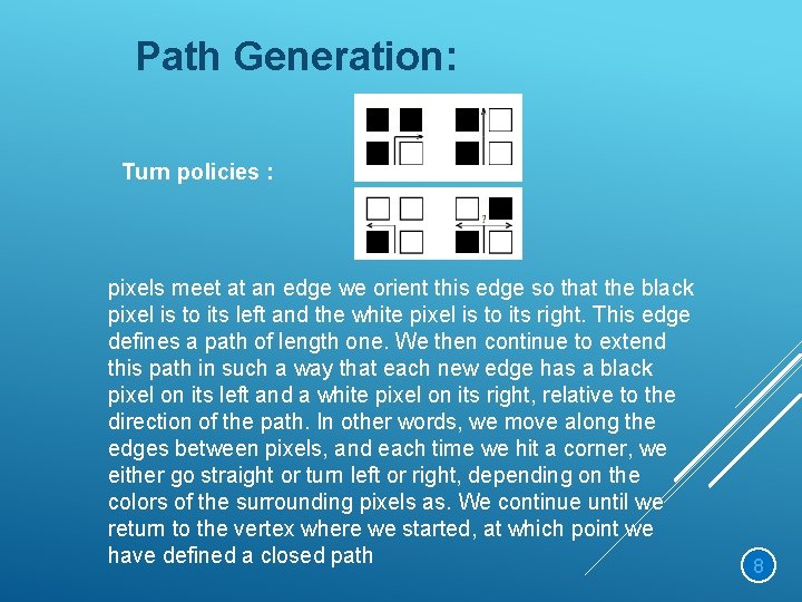 Path Generation: Turn policies : pixels meet at an edge we orient this edge
