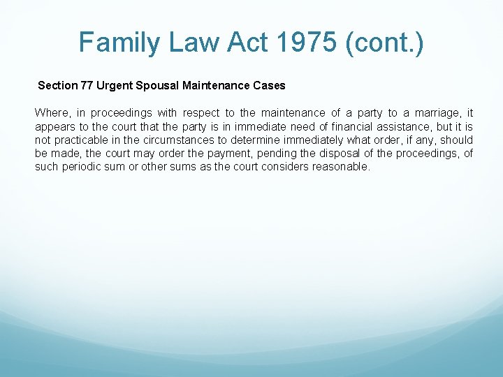 Family Law Act 1975 (cont. ) Section 77 Urgent Spousal Maintenance Cases Where, in