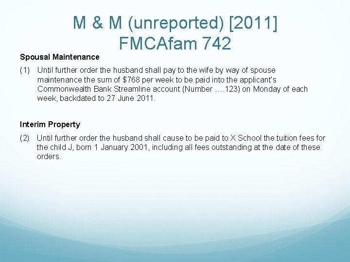 M & M (unreported) [2011] FMCAfam 742 Spousal Maintenance (1) Until further order the