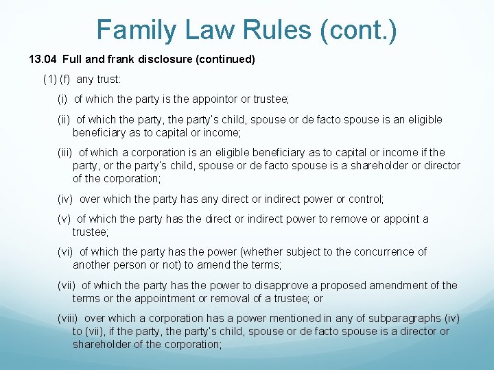 Family Law Rules (cont. ) 13. 04 Full and frank disclosure (continued) (1) (f)