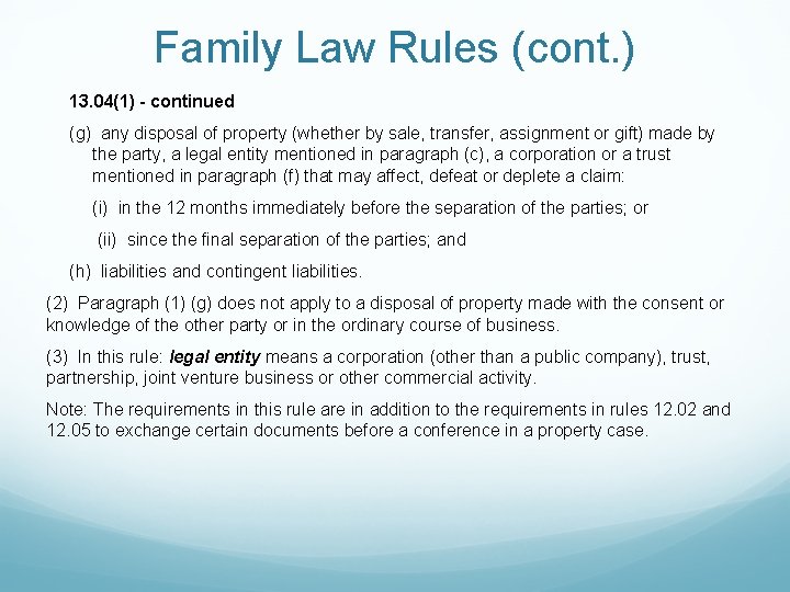 Family Law Rules (cont. ) 13. 04(1) - continued (g) any disposal of property