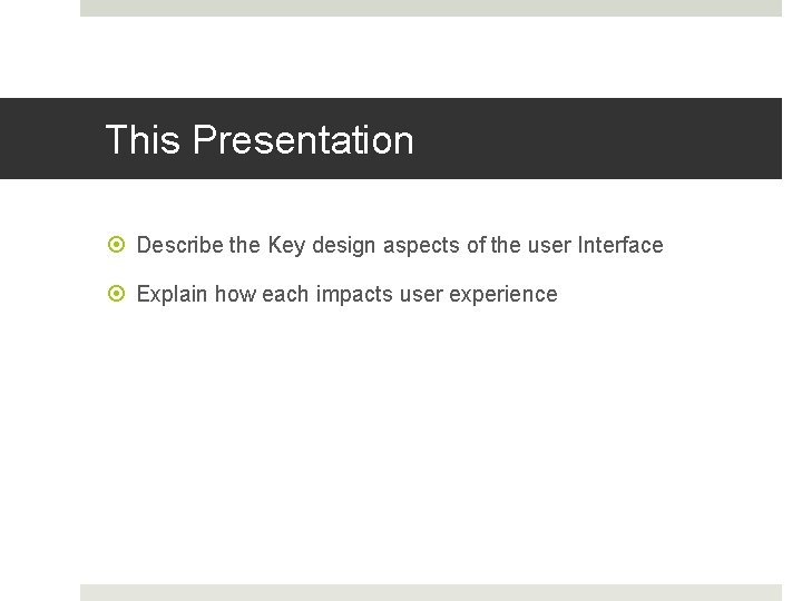 This Presentation Describe the Key design aspects of the user Interface Explain how each