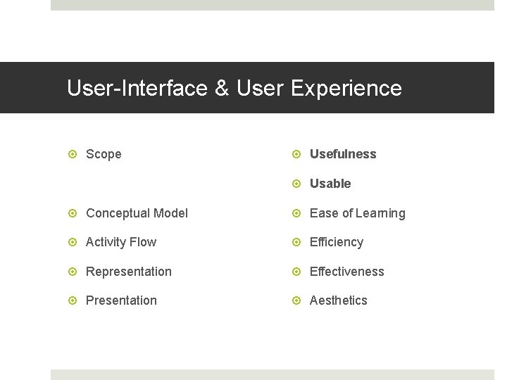 User-Interface & User Experience Scope Usefulness Usable Conceptual Model Ease of Learning Activity Flow