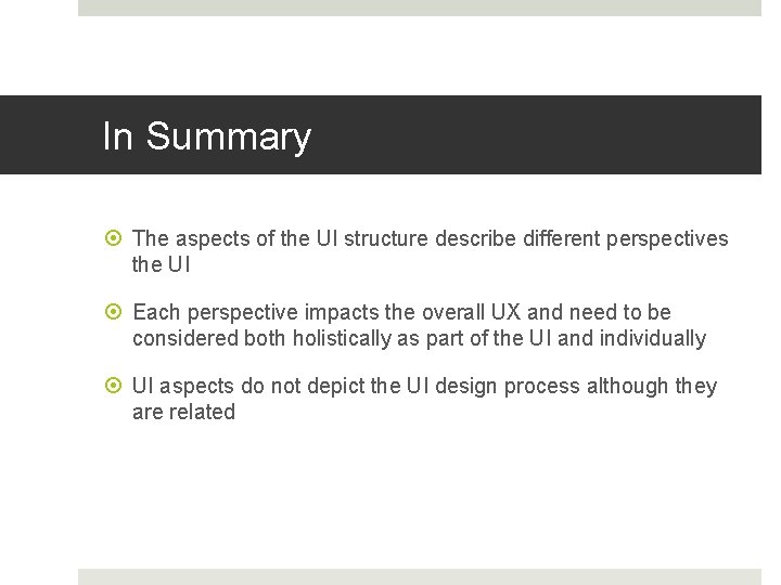 In Summary The aspects of the UI structure describe different perspectives the UI Each