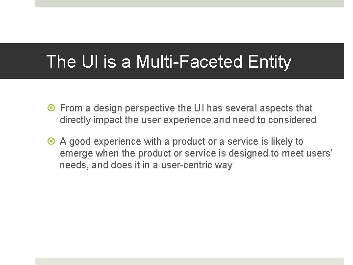 The UI is a Multi-Faceted Entity From a design perspective the UI has several