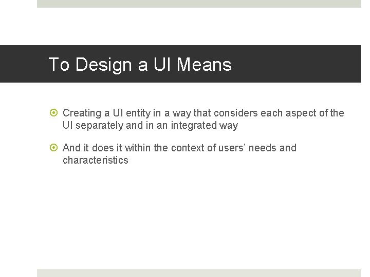 To Design a UI Means Creating a UI entity in a way that considers