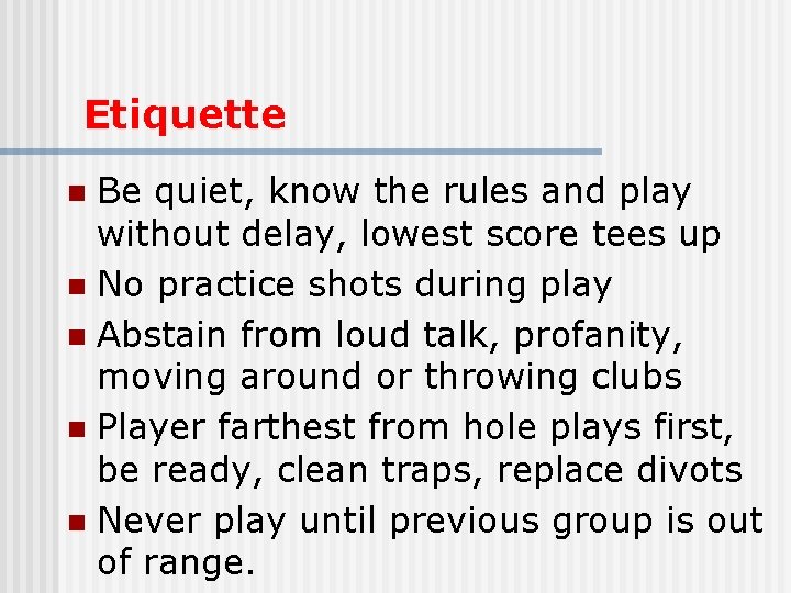 Etiquette Be quiet, know the rules and play without delay, lowest score tees up