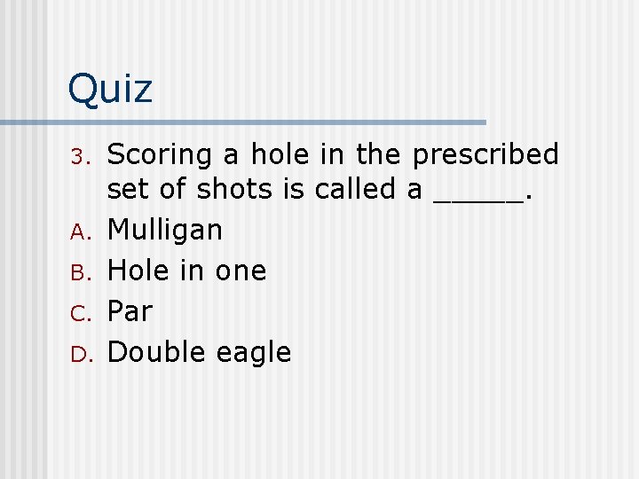Quiz 3. A. B. C. D. Scoring a hole in the prescribed set of