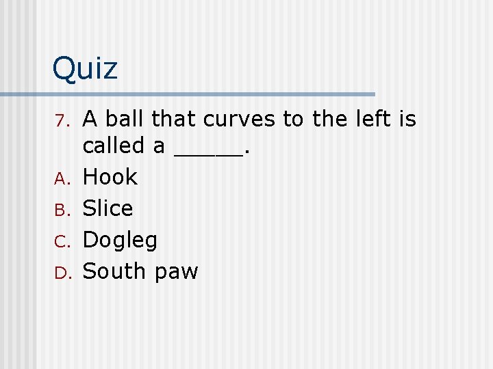 Quiz 7. A. B. C. D. A ball that curves to the left is