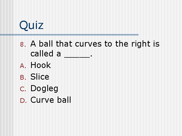 Quiz 8. A. B. C. D. A ball that curves to the right is