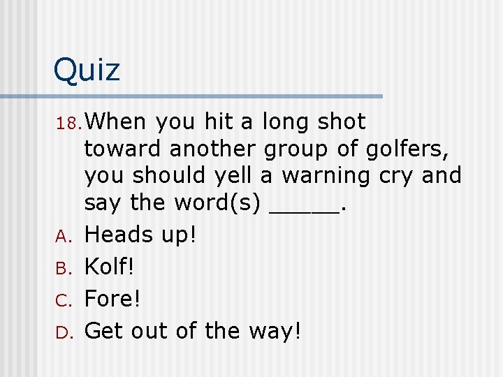 Quiz 18. When A. B. C. D. you hit a long shot toward another