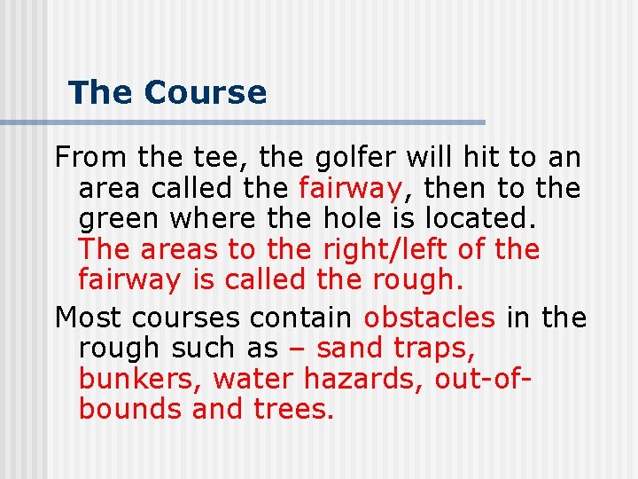 The Course From the tee, the golfer will hit to an area called the