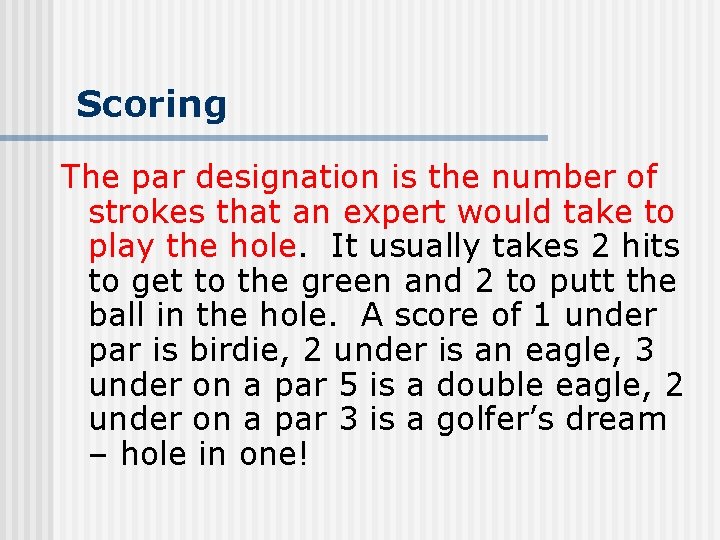 Scoring The par designation is the number of strokes that an expert would take