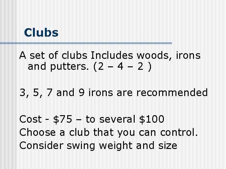 Clubs A set of clubs Includes woods, irons and putters. (2 – 4 –