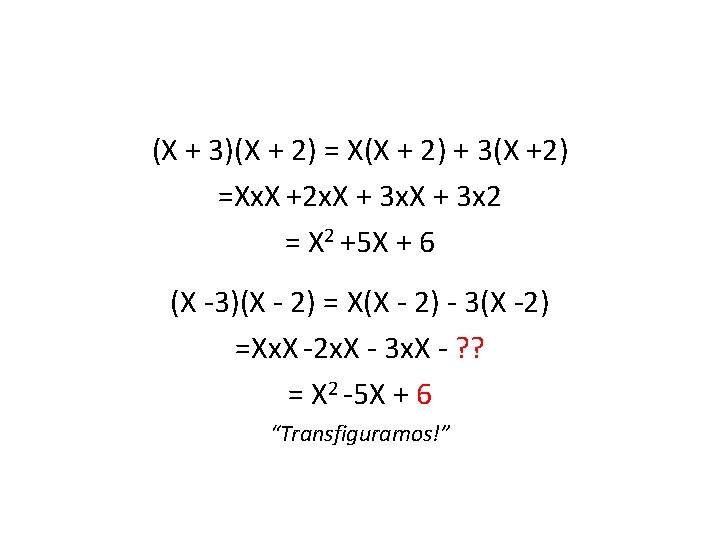 (X + 3)(X + 2) = X(X + 2) + 3(X +2) =Xx. X