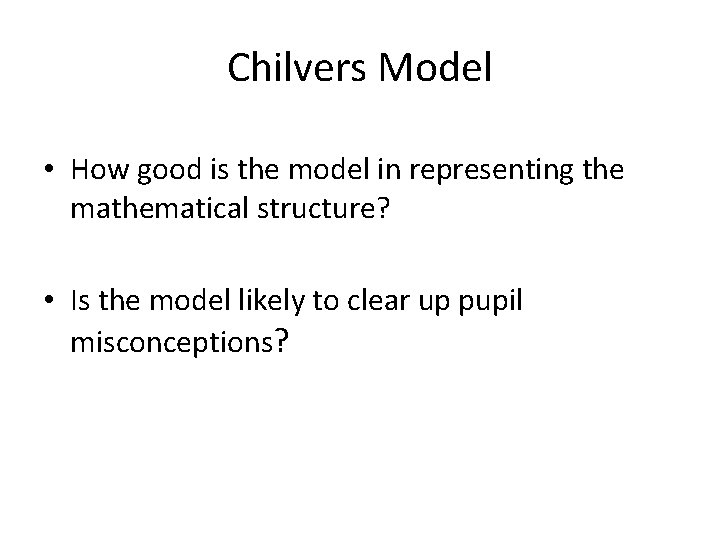 Chilvers Model • How good is the model in representing the mathematical structure? •
