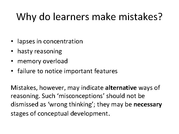 Why do learners make mistakes? • • lapses in concentration hasty reasoning memory overload