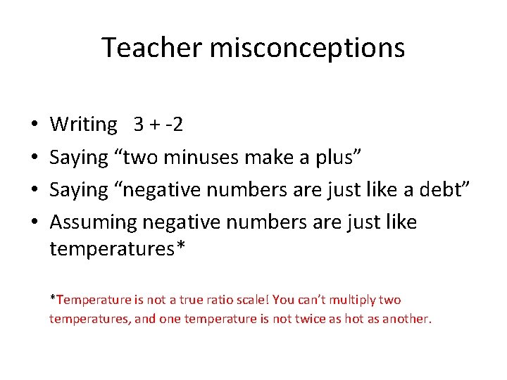 Teacher misconceptions • • Writing 3 + -2 Saying “two minuses make a plus”